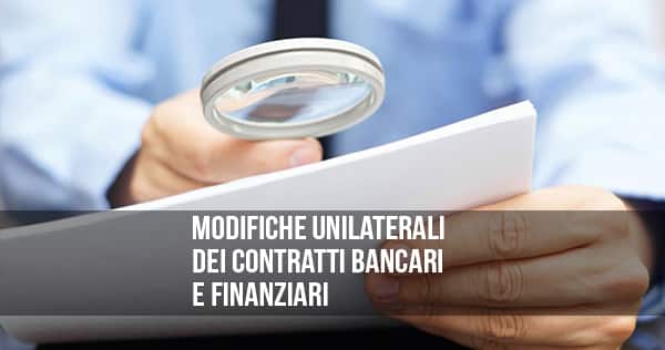 Modifiche unilaterali dei contratti bancari e finanziari.
