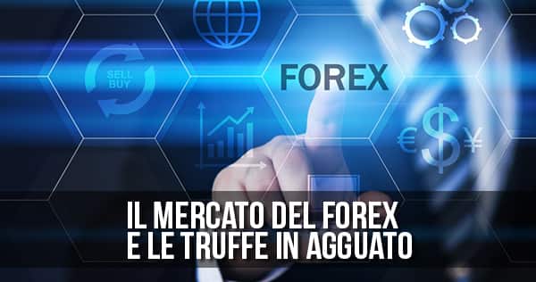 Il mercato del Forex e le truffe in agguato.