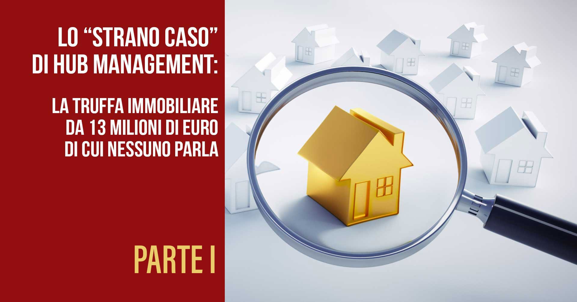 Lo “strano caso” di Hub management: la truffa immobiliare  da 13 milioni di euro di cui nessuno parla. Parte I