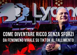 “Come diventare ricco senza sforzi”: Lyconet, da fenomeno virale  su TikTok al fallimento.